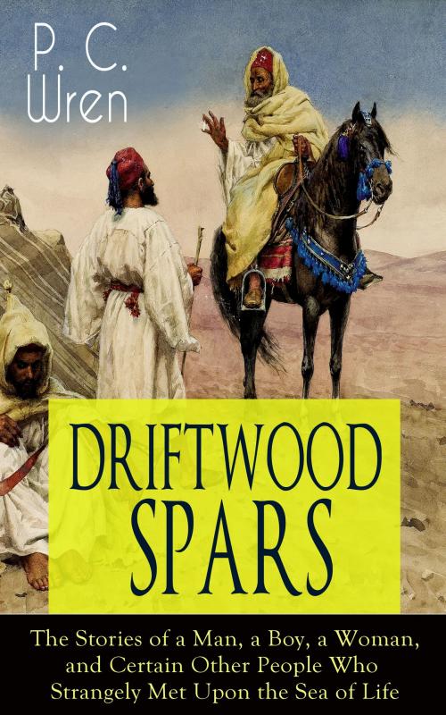Cover of the book DRIFTWOOD SPARS - The Stories of a Man, a Boy, a Woman, and Certain Other People Who Strangely Met Upon the Sea of Life by P. C. Wren, e-artnow