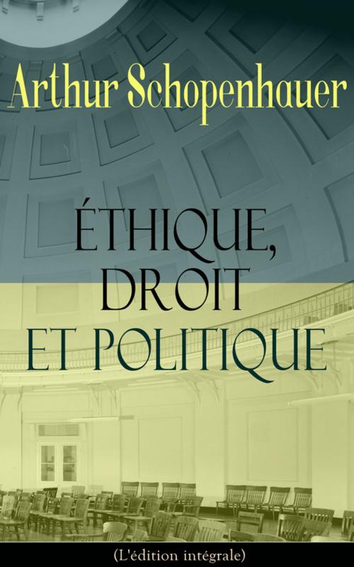 Cover of the book Éthique, droit et politique (L'édition intégrale) by Arthur  Schopenhauer, e-artnow