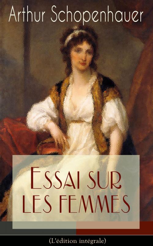 Cover of the book Essai sur les femmes (L'édition intégrale) by Arthur Schopenhauer, e-artnow