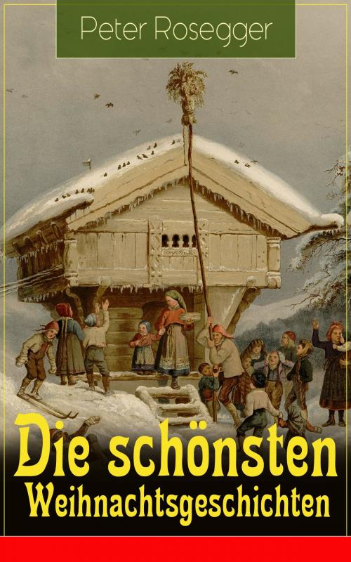 Cover of the book Die schönsten Weihnachtsgeschichten by Peter Rosegger, e-artnow