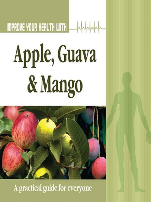 Cover of the book Improve Your Health With Apple, Guava and Mango by Rajeev Sharma, The Book Factory