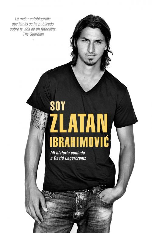 Cover of the book Soy Zlatan Ibrahimović by David Lagercrantz, Zlatan Ibrahimovic, Roca Editorial de Libros