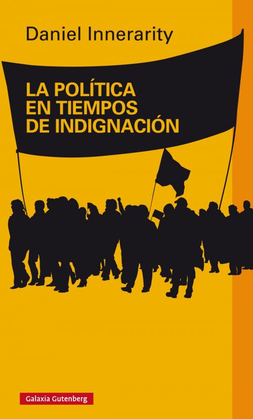 Cover of the book La política en tiempos de indignación by Daniel  Innerarity, Galaxia Gutenberg