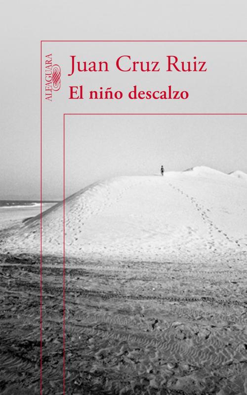 Cover of the book El niño descalzo by Juan Cruz Ruiz, Penguin Random House Grupo Editorial España