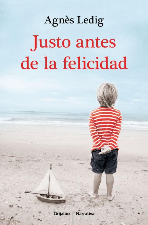 Cover of the book Justo antes de la felicidad by Agnès Ledig, Penguin Random House Grupo Editorial España