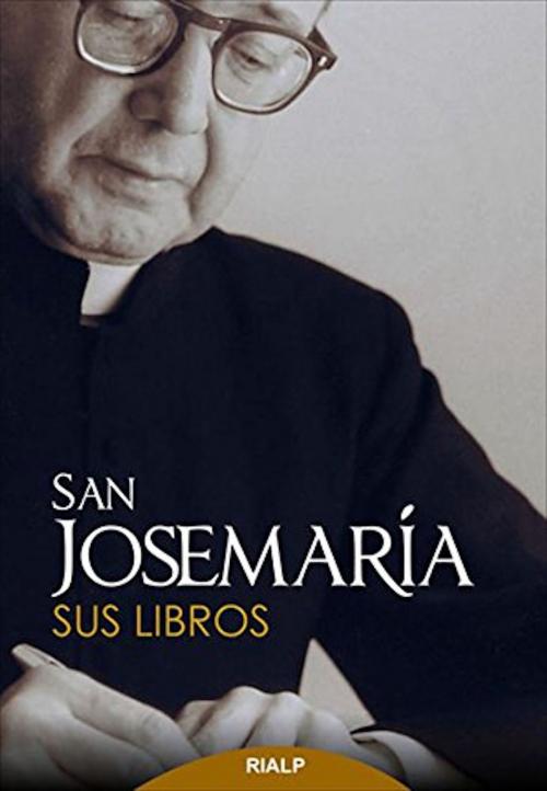 Cover of the book San Josemaría. Sus libros by Josemaría Escrivá de Balaguer, Ediciones Rialp
