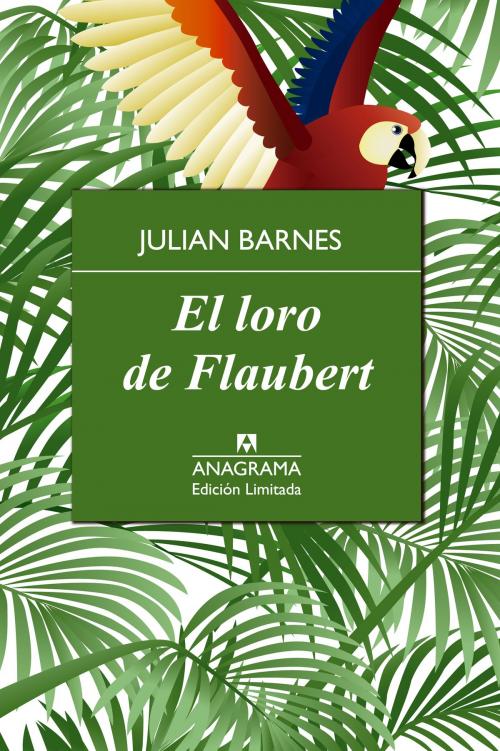 Cover of the book El loro de Flaubert by Julian Barnes, Editorial Anagrama