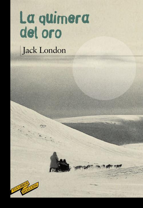 Cover of the book La quimera del oro by Jack London, ANAYA INFANTIL Y JUVENIL