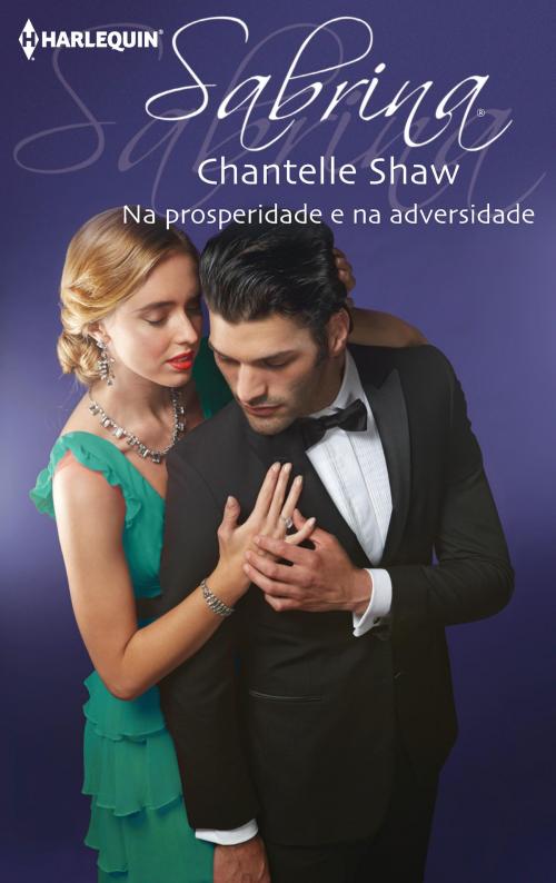 Cover of the book Na prosperidade e na adversidade by Chantelle Shaw, Harlequin, uma divisão de HarperCollins Ibérica, S.A.