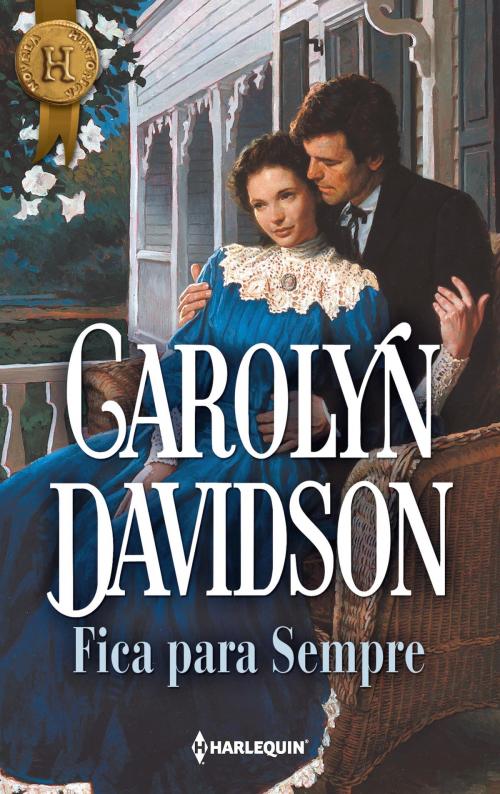 Cover of the book Fica para sempre by Carolyn Davidson, Harlequin, uma divisão de HarperCollins Ibérica, S.A.