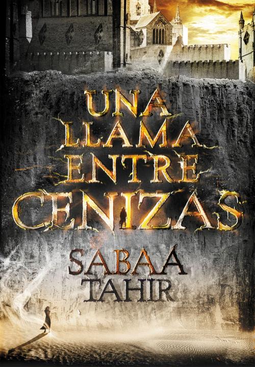 Cover of the book Una llama entre cenizas (Una llama entre cenizas 1) by Sabaa Tahir, Penguin Random House Grupo Editorial España
