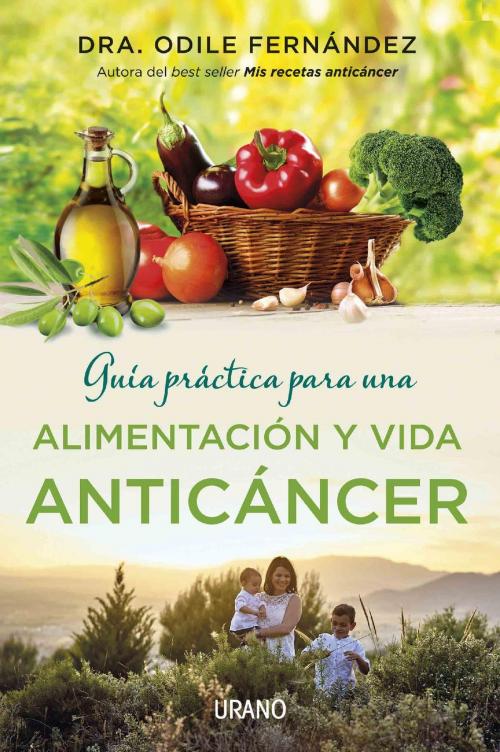 Cover of the book Guía práctica para una alimentación y vida anticáncer by Odile Fernández, Urano