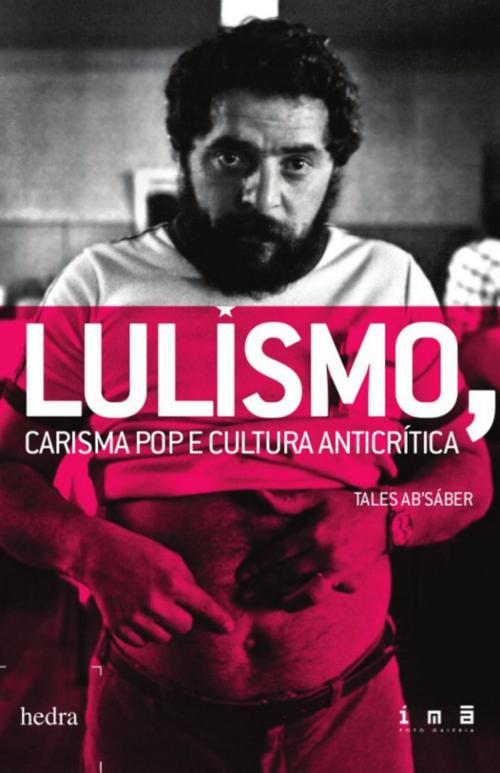 Cover of the book Lulismo: carisma pop e cultura anticrítica by Tales Ab'Sáber, Hedra