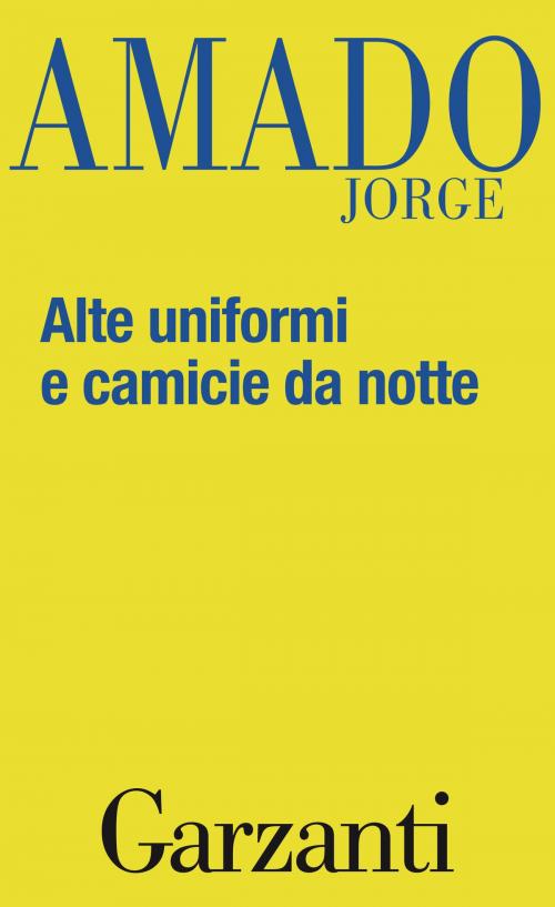 Cover of the book Alte uniformi e camicie da notte by Jorge Amado, Garzanti