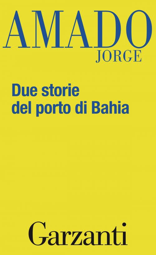 Cover of the book Due storie del porto di Bahia by Jorge Amado, Garzanti