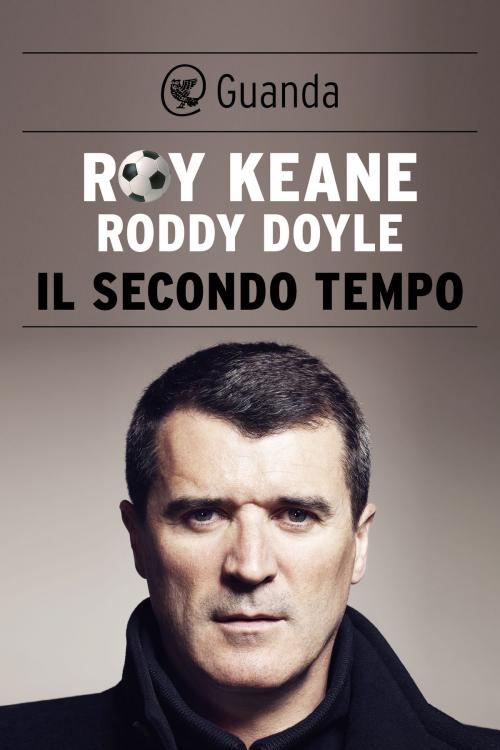 Cover of the book Il secondo tempo by Roddy Doyle, Roy Keane, Guanda
