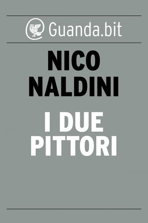 Cover of the book I due pittori by Nico Naldini, Guanda