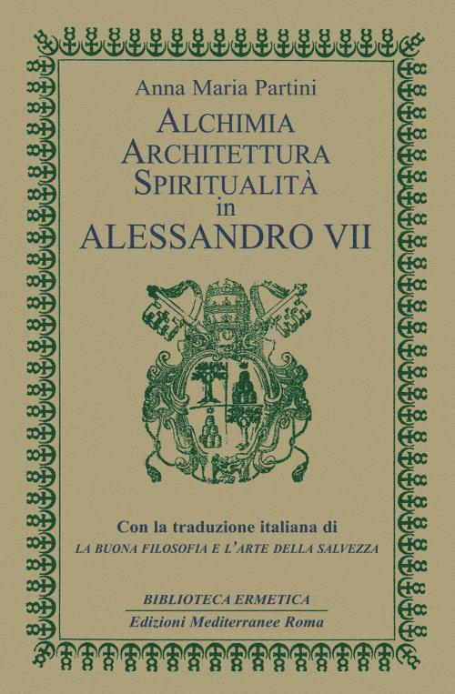 Cover of the book Alchimia, architettura, spiritualità in Alessandro VII by Anna Maria Partini, Edizioni Mediterranee