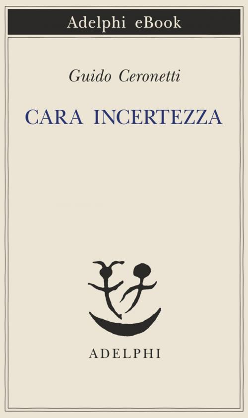 Cover of the book Cara incertezza by Guido Ceronetti, Adelphi