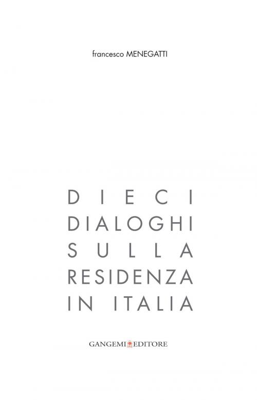 Cover of the book Dieci dialoghi sulla residenza in Italia by Francesco Menegatti, Gangemi Editore