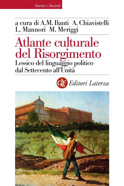 Cover of the book Atlante culturale del Risorgimento by Luca Mannori, Alberto Mario Banti, Marco Meriggi, Antonio Chiavistelli, Editori Laterza