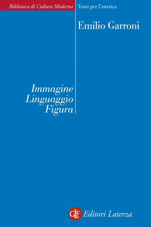 Cover of the book Immagine Linguaggio Figura by Emilio Garroni, Editori Laterza