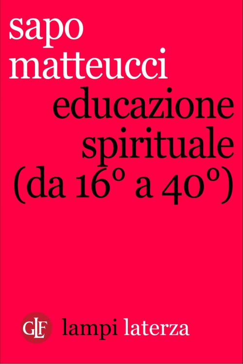 Cover of the book Educazione spirituale (da 16° a 40°) by Sapo Matteucci, Editori Laterza