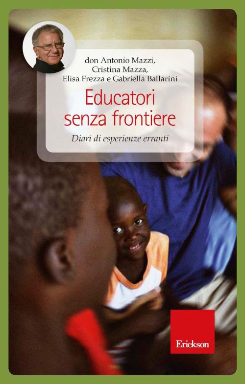 Cover of the book Educatori senza frontiere. Diari di esperienze erranti. by don Antonio Mazzi, Cristina Mazza, Elisa Frezza, Edizioni Centro Studi Erickson