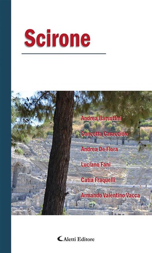 Cover of the book Scirone by Armando Valentino Vacca, Catia Fraquelli, Andrea De Flora, Concetta Caracciolo, Luciano Fani, Andrea Barsottini, Aletti Editore