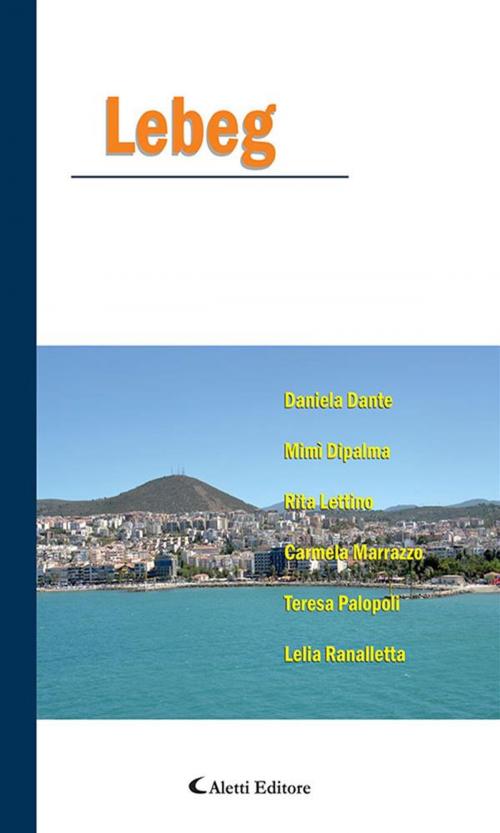 Cover of the book Lebeg by Lelia Ranalletta, Teresa Palopoli, Carmela Marrazzo, Rita Lettino, Mimì Dipalma, Daniela Dante, Aletti Editore