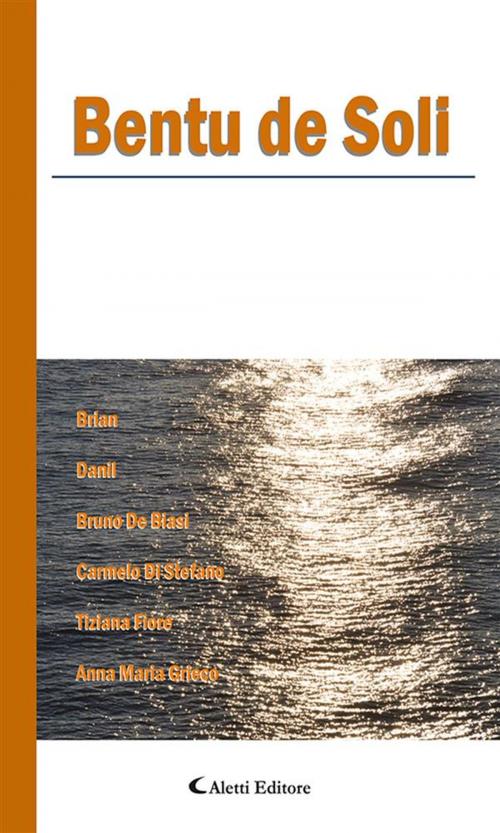 Cover of the book Bentu de Soli by Anna Maria Grieco, Tiziana Fiore, Carmelo Di Stefano, Bruno De Biasi, Danil, Brian, Aletti Editore