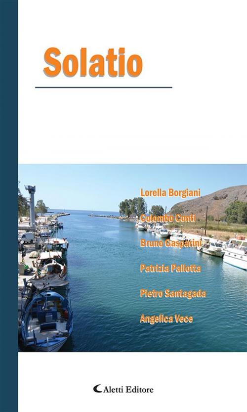 Cover of the book Solatio by Angelica Vece, Pietro Santagada, Patrizia Pallotta, Bruno Gasparini, Colombo Conti, Lorella Borgiani, Aletti Editore