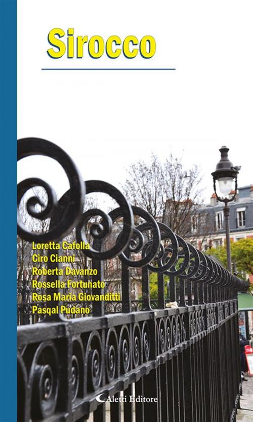 Cover of the book Sirocco by Pasqal Pudano, Rossella Fortunato, Roberta Davanzo, Ciro Cianni, Loretta Cafolla, Rosa Maria Giovanditti, Aletti Editore