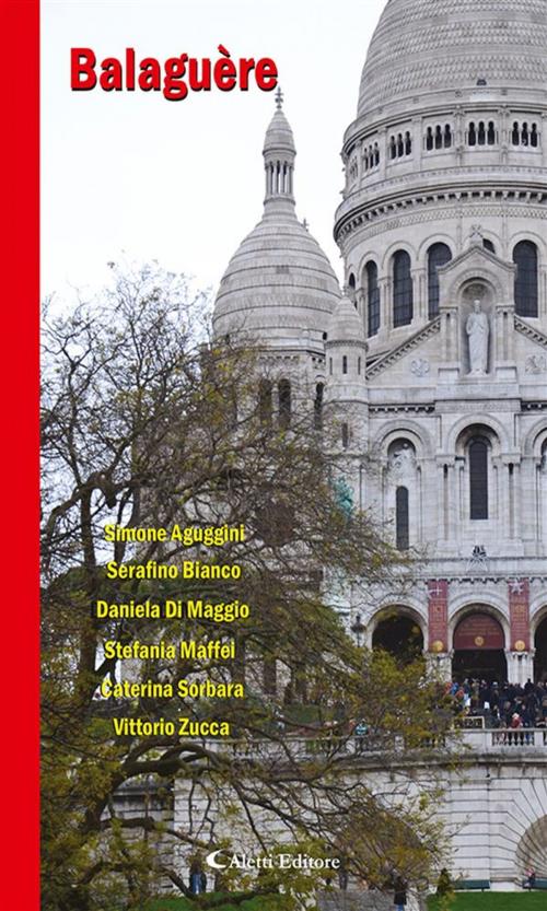 Cover of the book Balaguère by Vittorio Zucca, Caterina Sorbara, Stefania Maffei, Daniela Di Maggio, Serafino Bianco, Simone Aguggini, Aletti Editore
