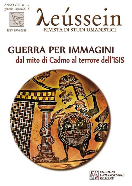 Cover of the book Guerra per immagini. Dal mito di Cadmo al terrore dell’ISIS by Associazione di studi umanistici Leusso, Edizioni Universitarie Romane