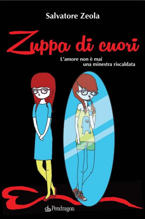 Cover of the book Zuppa di cuori by Salvatore Zeola, Pendragon