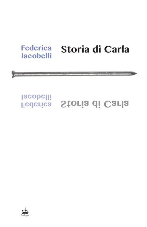 Cover of the book Storia di Carla by Federica Iacobelli, Edizioni Pendragon