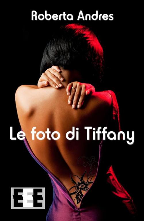 Cover of the book Le foto di Tiffany by Roberta Andres, Edizioni Esordienti E-book