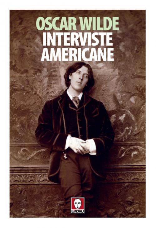Cover of the book Interviste americane by Oscar Wilde, Edoardo Rialti, Lindau