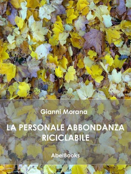 Cover of the book La personale abbondanza riciclabile by Gianni Morana, Abel Books