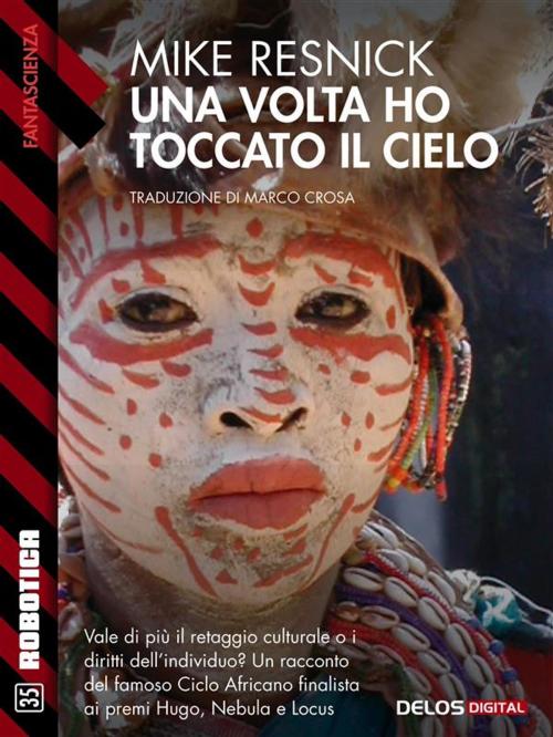 Cover of the book Una volta ho toccato il cielo by Mike Resnick, Delos Digital