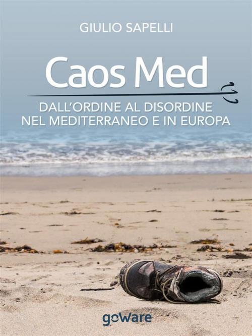 Cover of the book Caos Med. Dall’ordine al disordine nel Mediterraneo e in Europa by Giulio Sapelli, goWare