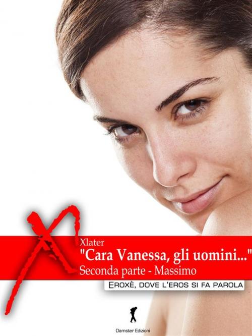 Cover of the book “Cara Vanessa, gli uomini…” parte seconda by Xlater, Eroxè