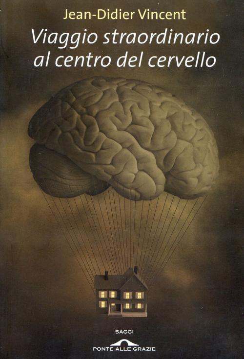 Cover of the book Viaggio straordinario al centro del cervello by Jean-Didier Vincent, Ponte alle Grazie