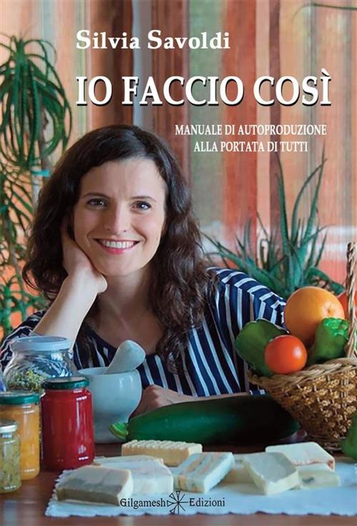 Cover of the book Io faccio così by Silvia Savoldi, Gilgamesh Edizioni