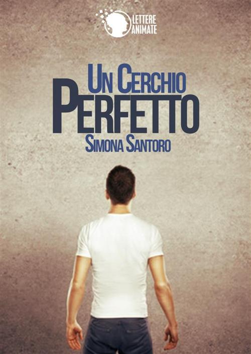 Cover of the book Un cerchio perfetto by Simona Santoro, Lettere Animate Editore