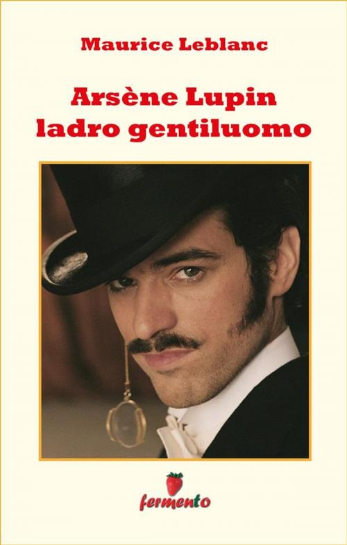 Cover of the book Arsène Lupin ladro gentiluomo by Maurice Leblanc, Fermento