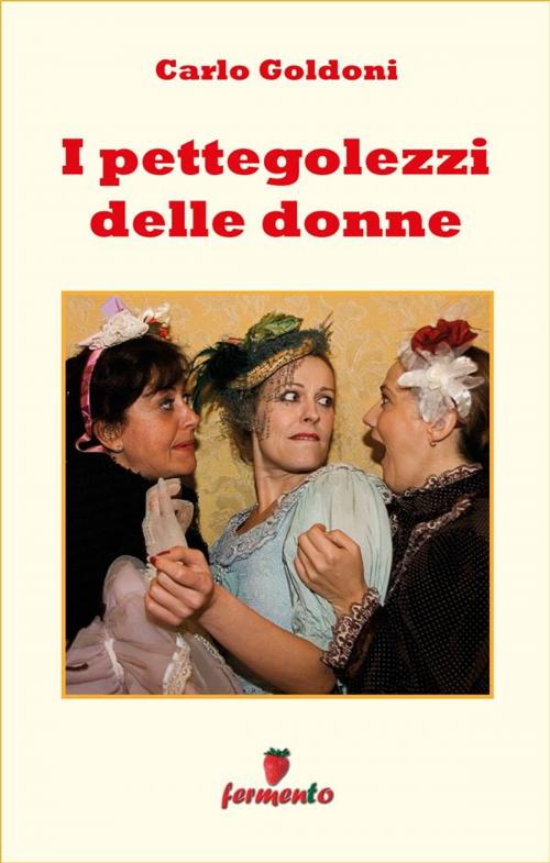Cover of the book I pettegolezzi delle donne by Carlo Goldoni, Fermento