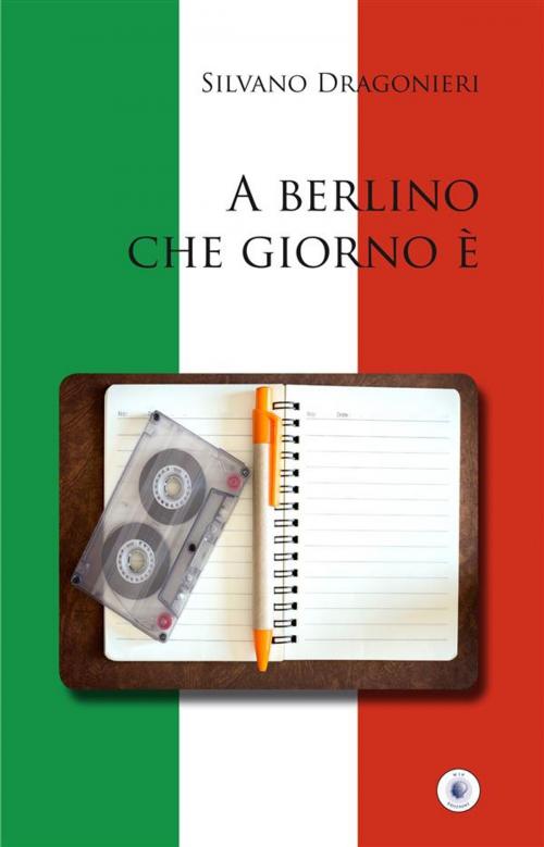 Cover of the book A Berlino che giorno è by Silvano Dragonieri, Wip Edizioni