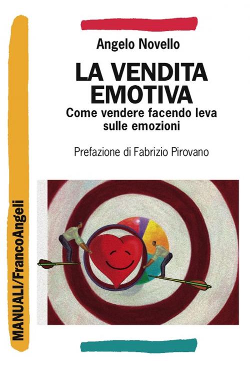 Cover of the book La vendita emotiva. Come vendere facendo leva sulle emozioni by Angelo Novello, Franco Angeli Edizioni